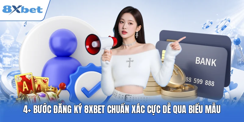 4+ bước đăng ký 8XBET chuẩn xác cực dễ qua biểu mẫu