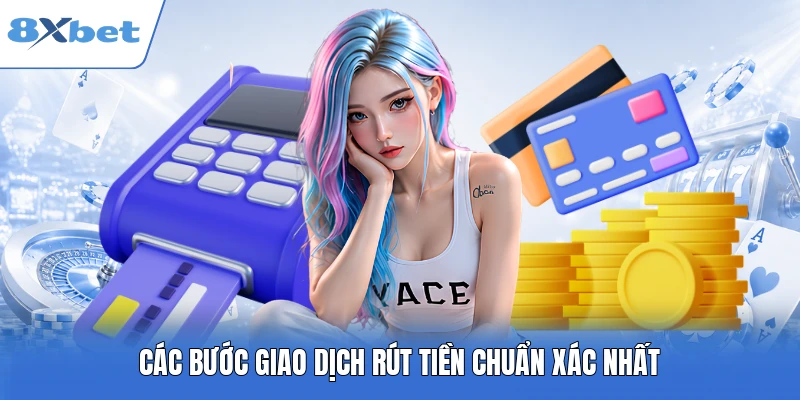 Các bước giao dịch rút tiền chuẩn xác nhất