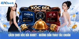 Cách Chơi Xóc Đĩa 8xbet - Hướng Dẫn Thao Tác Chuẩn