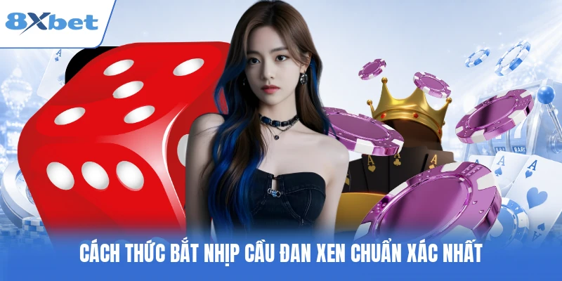 Cách thức bắt nhịp cầu đan xen chuẩn xác nhất