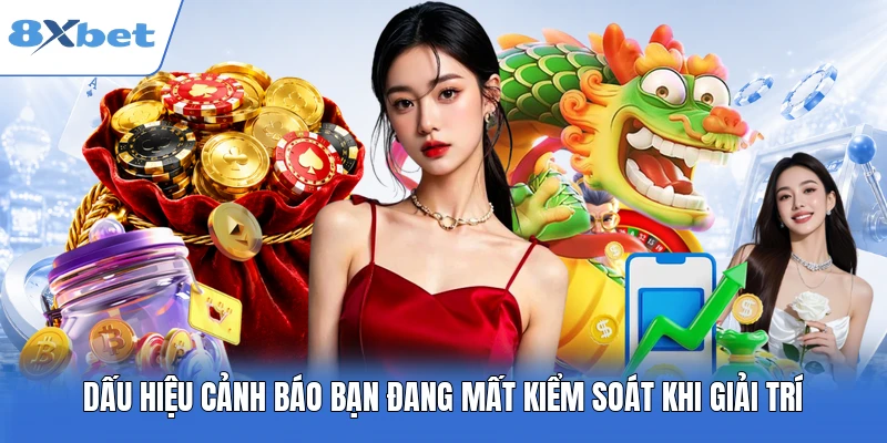 Dấu hiệu cảnh báo bạn đang mất kiểm soát khi giải trí