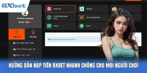 Hướng Dẫn Nạp Tiền 8XBET Nhanh Với 4 Phương Thức