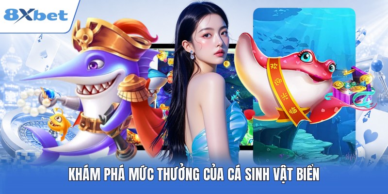 Khám phá mức thưởng của các sinh vật biển