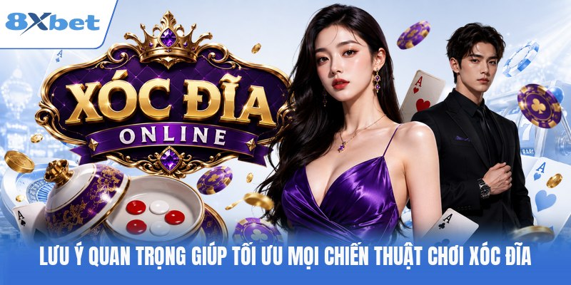 Lưu ý quan trọng giúp tối ưu mọi chiến thuật chơi xóc đĩa