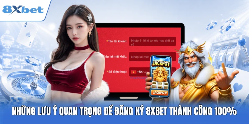 Những lưu ý quan trọng để đăng ký 8xbet thành công 100%