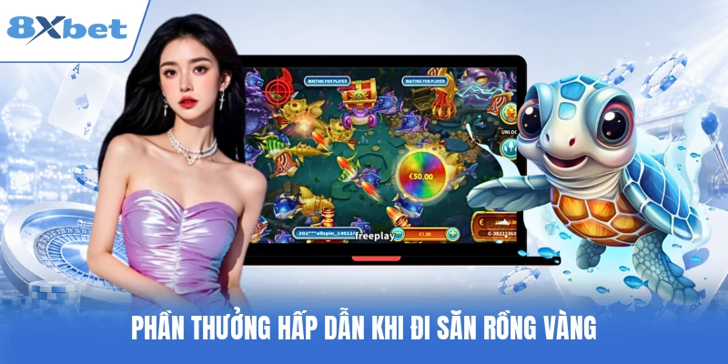 Phần thưởng hấp dẫn khi đi săn rồng vàng