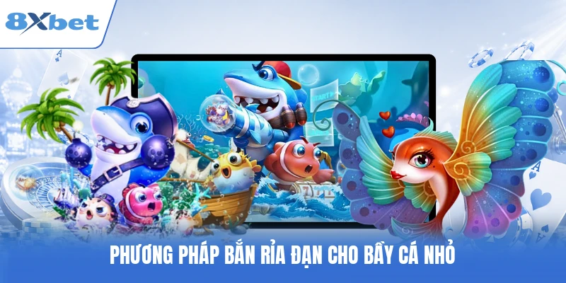 Phương pháp bắn rỉa đạn cho bầy cá nhỏ