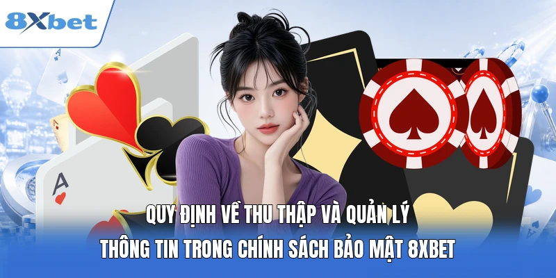 Quy định về thu thập và quản lý thông tin trong chính sách bảo mật 8XBET