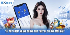 Tải App 8XBET Nhanh Chóng Cho Android/IOS Miễn Phí