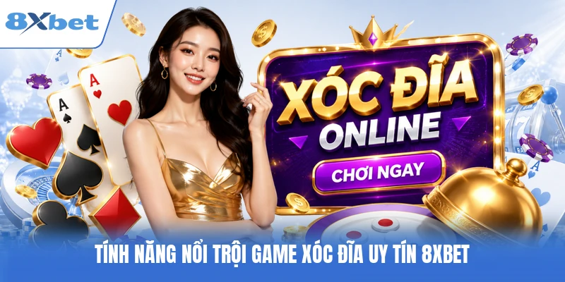Tính năng nổi trội game xóc đĩa uy tín 8XBET